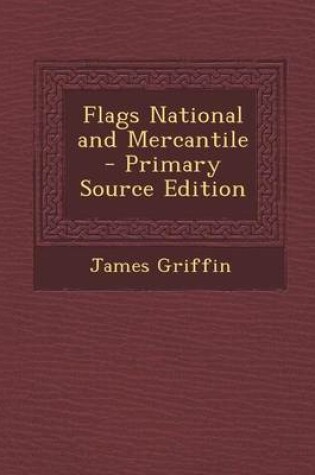 Cover of Flags National and Mercantile - Primary Source Edition