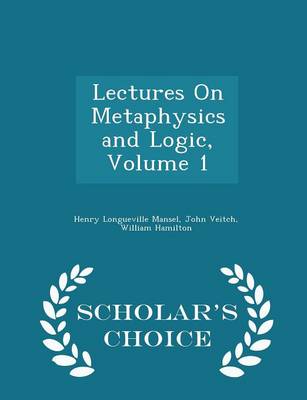 Book cover for Lectures on Metaphysics and Logic, Volume 1 - Scholar's Choice Edition