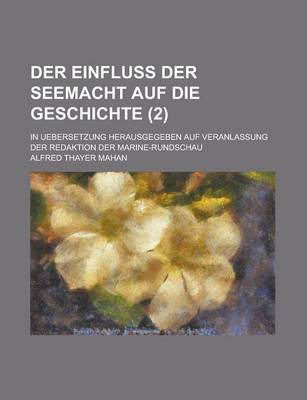 Book cover for Der Einfluss Der Seemacht Auf Die Geschichte (2); In Uebersetzung Herausgegeben Auf Veranlassung Der Redaktion Der Marine-Rundschau