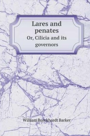 Cover of Lares and penates Or, Cilicia and its governors