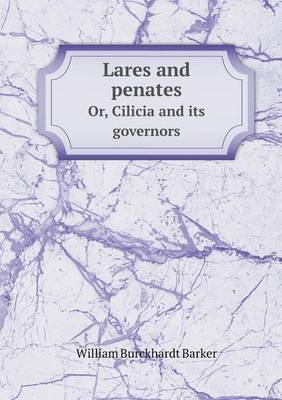 Book cover for Lares and penates Or, Cilicia and its governors