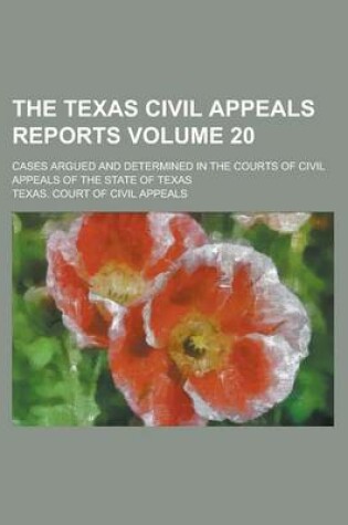 Cover of The Texas Civil Appeals Reports; Cases Argued and Determined in the Courts of Civil Appeals of the State of Texas Volume 20