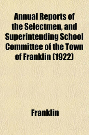 Cover of Annual Reports of the Selectmen, and Superintending School Committee of the Town of Franklin (1922)