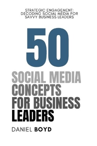 Cover of 50 Social Media Concepts for Business Leaders