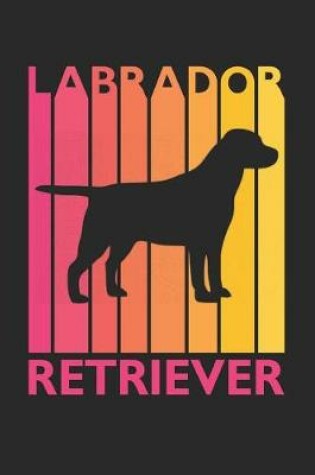 Cover of Vintage Labrador Retriever Notebook - Gift for Labrador Retriever Lovers - Labrador Retriever Journal