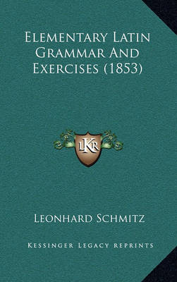 Book cover for Elementary Latin Grammar and Exercises (1853)