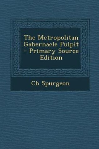 Cover of The Metropolitan Gabernacle Pulpit - Primary Source Edition