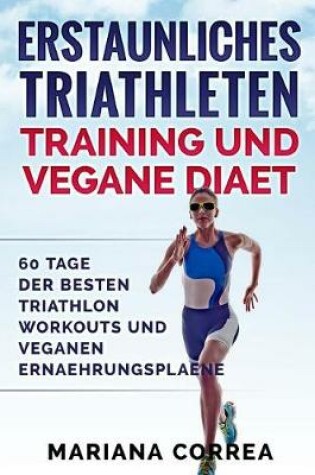 Cover of ERSTAUNLICHES TRIATHLETEN TRAINING Und VEGANE DIAET