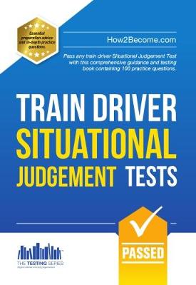 Cover of Train Driver Situational Judgement Tests: 100 Practice Questions to Help You Pass Your Trainee Train Driver SJT