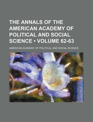 Book cover for The Annals of the American Academy of Political and Social Science Volume 62-63