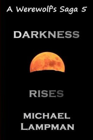 Cover of Darkness Rises A Werewolf's Saga