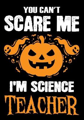 Book cover for You Can't Scare me i'm a Science Teacher