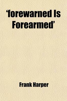 Book cover for 'Forewarned Is Forearmed'; Or, the Story of Frank Harper. by the Author of 'Good, Better, Best' Or, the Story of Frank Harper. by the Author of 'Good, Better, Best'.