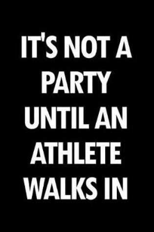 Cover of It's Not a Party Until an Athlete Walks in