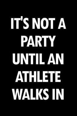 Book cover for It's Not a Party Until an Athlete Walks in