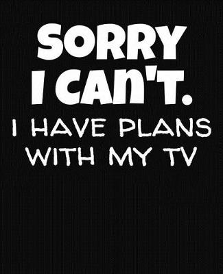 Book cover for Sorry I Can't I Have Plans With My TV