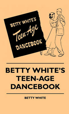 Book cover for Betty White's Teen-Age Dancebook