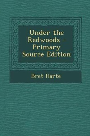 Cover of Under the Redwoods - Primary Source Edition