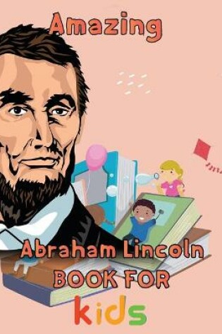 Cover of Amazing Abraham Lincoln Book For kids