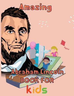 Book cover for Amazing Abraham Lincoln Book For kids