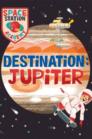 Cover of Space Station Academy: Destination Jupiter