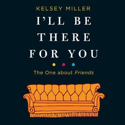 Book cover for I'll Be There for You: The One about Friends