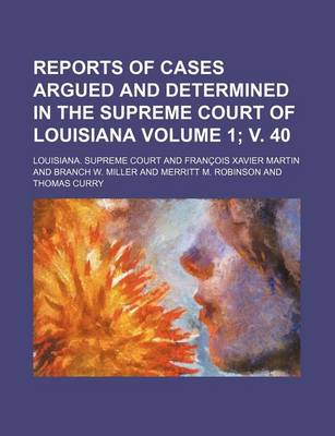 Book cover for Reports of Cases Argued and Determined in the Supreme Court of Louisiana Volume 1; V. 40