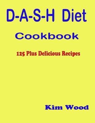 Book cover for D-A-S-H Diet Cookbook - 125 Plus Delicious Recipes