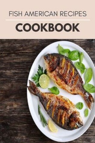 Cover of Fish American Recipes Cookbook