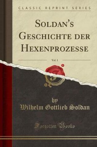 Cover of Soldan's Geschichte Der Hexenprozesse, Vol. 1 (Classic Reprint)