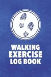 Book cover for Walking Exercise Log Book