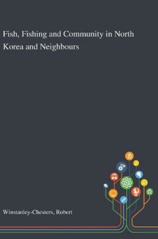 Cover of Fish, Fishing and Community in North Korea and Neighbours