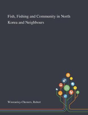 Cover of Fish, Fishing and Community in North Korea and Neighbours