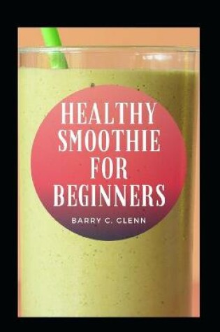 Cover of Healthy Smoothie For Beginners