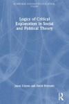 Book cover for Logics of Critical Explanation in Social and Political Theory