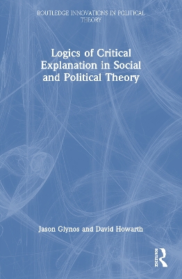 Cover of Logics of Critical Explanation in Social and Political Theory