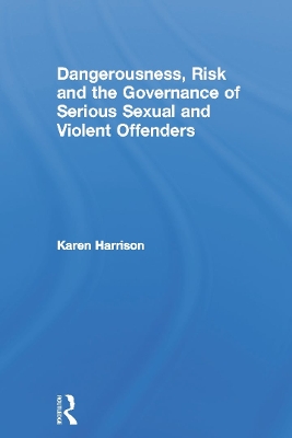Book cover for Dangerousness, Risk and the Governance of Serious Sexual and Violent Offenders