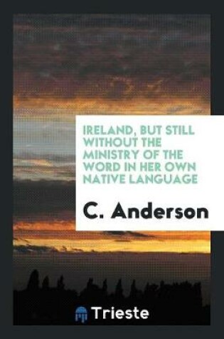 Cover of Ireland, But Still Without the Ministry of the Word in Her Own Native Language
