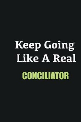 Cover of Keep Going Like a Real Conciliator