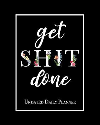 Cover of Get Shit Done - Undated Daily Planner