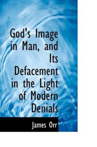 Cover of God's Image in Man, and Its Defacement in the Light of Modern Denials