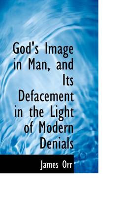 Book cover for God's Image in Man, and Its Defacement in the Light of Modern Denials