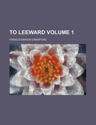 Book cover for To Leeward Volume 1