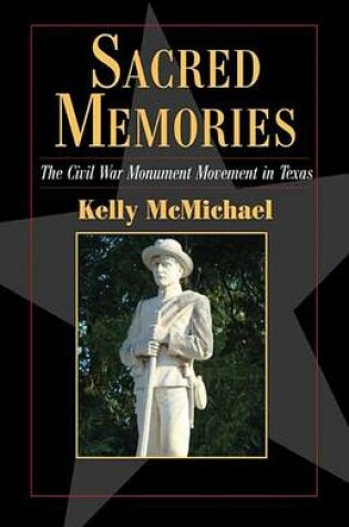 Cover of Sacred Memories: The Civil War Monument Movement in Texas