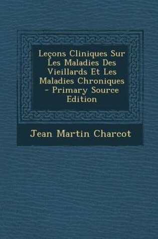 Cover of Lecons Cliniques Sur Les Maladies Des Vieillards Et Les Maladies Chroniques