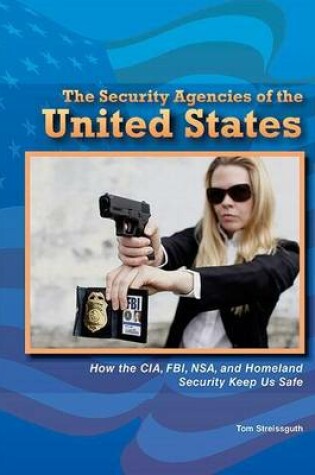 Cover of Security Agencies of the United States, The: How the CIA, FBI, Nsa, and Homeland Security Keep Us Safe