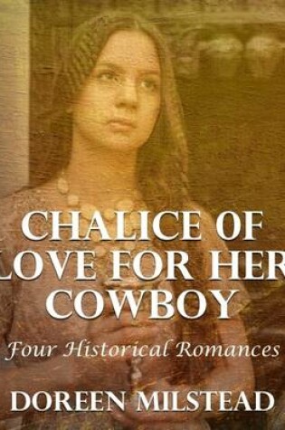 Cover of Chalice of Love for Her Cowboy: Four Historical Romances