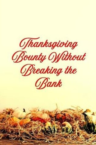Cover of Thanksgiving Bounty Without Breaking the Bank