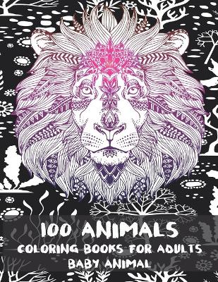 Book cover for Baby Animal Coloring Books for Adults - 100 Animals