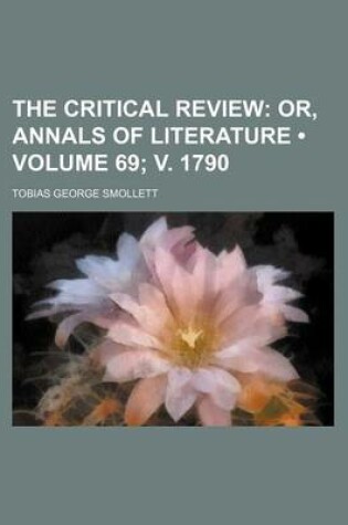 Cover of The Critical Review (Volume 69; V. 1790); Or, Annals of Literature